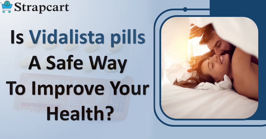 Is Vidalista pills a Safe Way to Improve Your Health?