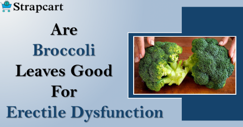 Are Broccoli Leaves Good for Erectile Dysfunction
