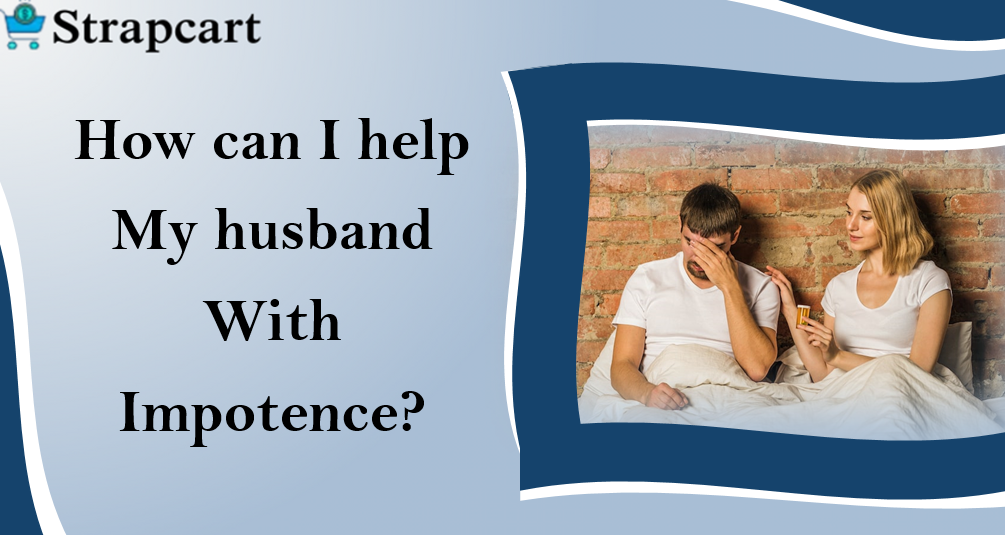How can I help my husband with Impotence?